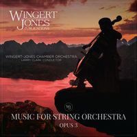 Wingert-Jones Chamber Orchestra - Music for String Orchestra, Opus 3