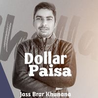 Jass Brar khunana - Dollar Paisa