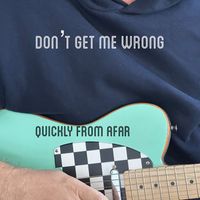 Quickly From Afar - Don't Get Me Wrong