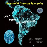Amecord16-Cuarteto de Cuerdas - Seis temas latinoamericanos
