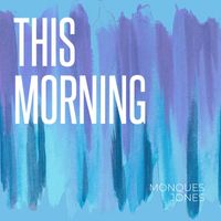 Monques Jones - This Morning