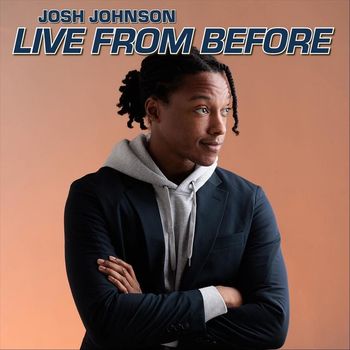 Josh Johnson - Josh Johnson: Live from Before (Explicit)