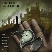 The Lubben Brothers - My Watch Runs Slow These Days