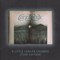 Candlebox - A Little Longer Goodbye (Tour Edition [Explicit])