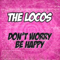 The Locos - Don't Worry Be Happy
