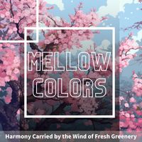 Mellow Colors - Harmony Carried by the Wind of Fresh Greenery