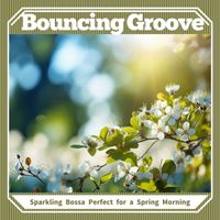 Bouncing Groove - Sparkling Bossa Perfect for a Spring Morning