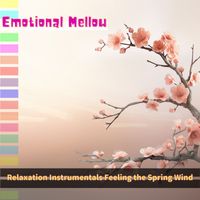 Emotional Mellow - Relaxation Instrumentals Feeling the Spring Wind
