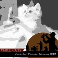 Chill Cats - Calm And Pleasant Morning BGM