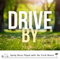 Drive By - Spring Bossa Played with the Fresh Breeze