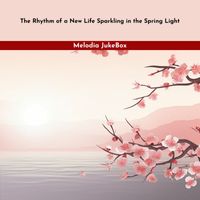 Melodia JukeBox - The Rhythm of a New Life Sparkling in the Spring Light