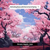 Green Apple Jam - Refreshing Bossa with the Arrival of Spring