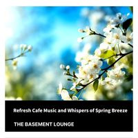The Basement Lounge - Refresh Cafe Music and Whispers of Spring Breeze