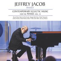 Jeffrey Jacob - Contemporary Eclectic Music for the Piano, Vol. 24