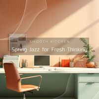 Smooth Kitchen - Spring Jazz for Fresh Thinking