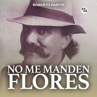 Roberto Darvin - No Me Manden Flores (Remasterizado 2024)