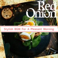 Red Onion - Stylish BGM For A Pleasant Morning