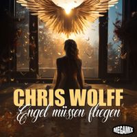 Chris Wolff - Engel müssen fliegen