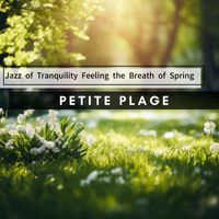 Petite Plage - Jazz of Tranquility Feeling the Breath of Spring