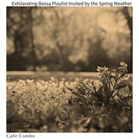 Cafe Combo - Exhilarating Bossa Playlist Invited by the Spring Weather