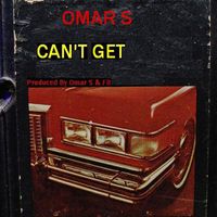 Omar S - CAN'T GET