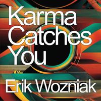 Erik Wozniak - Karma Catches You