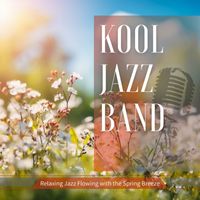 Kool Jazz Band - Relaxing Jazz Flowing with the Spring Breeze