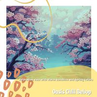Oasis Chill Bebop - Relaxation Jazz with Warm Sunshine and Spring Colors