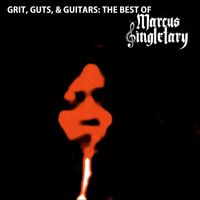 Marcus Singletary - Grit, Guts, & Guitars: The Best of Marcus Singletary