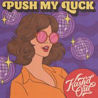Kash'd Out - Push My Luck