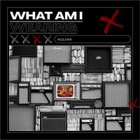Kojak - What Am I Wearing (Radio)