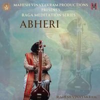 Mahesh Vinayakram - Abheri Raga Meditation Series