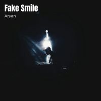Aryan - Fake Smile (Explicit)