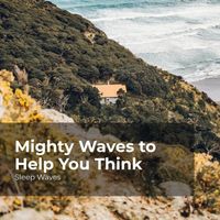 Sleep Waves, Ocean Waves For Sleep, Ocean Waves - Mighty Waves to Help You Think
