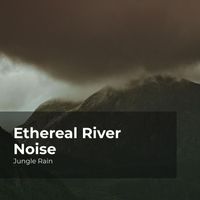 Jungle Rain, Nature and Rain, Deep Rain Sampling - Ethereal River Noise