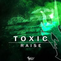 Raise - Toxic
