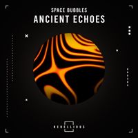 Space Bubbles - Ancient Echoes