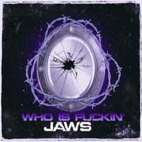 JAWS - WHO IS FUCKIN' JAWS (Explicit)