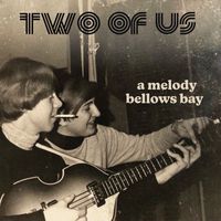 Two Of Us - A Melody / Bellows Bay