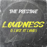 The Prestige - Loudness (I Like It Loud)