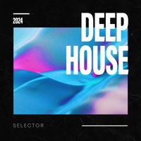 House Music - Deep House Selector 2024