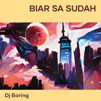 DJ Boring - Biar Sa Sudah