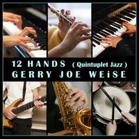 Gerry Joe Weise - 12 Hands (Quintuplet Jazz)