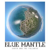 Earth and the Fullness - Blue Mantle