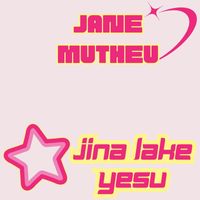 JANE MUTHEU - Jina Lake Yesu