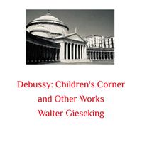 Walter Gieseking - Debussy: Children's Corner and Other Works