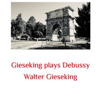 Walter Gieseking - Gieseking Plays Debussy