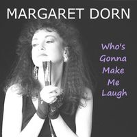 Margaret Dorn - Who's Gonna Make Me Laugh