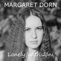 Margaret Dorn - Lonely With Joni