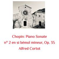 Alfred Cortot - Chopin: Piano Sonate N° 2 En Si Bémol Mineur, Op. 35